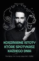 Koszmarne istoty, które spotykasz każdego dnia. Autor: Marco Kubiś. SmakLiter.pl Okładka książki Koszmarne istoty, które spotykasz każdego dnia
