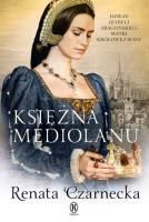 Księżna Mediolanu. Autor: Czarnecka Renata. SmakLiter.pl Okładka książki Księżna Mediolanu
