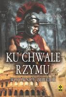 Ku chwale Rzymu. Wojownicy imperium. Autor: Cowan Ross. SmakLiter.pl Okładka książki Ku chwale Rzymu. Wojownicy imperium