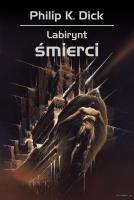 Labirynt śmierci. Autor: Philip K. Dick, Dziamski Grzegorz, Nakoniecznik Arkadiusz. SmakLiter.pl Okładka książki Labirynt śmierci