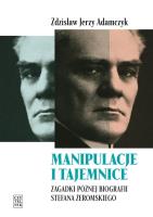Manipulacje i tajemnice. Zagadki późnej... Autor: Zdzisław Jerzy Adamczyk. SmakLiter.pl Okładka książki Manipulacje i tajemnice. Zagadki późnej..