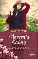 Marzenia Kaliny. Małe tęsknoty. Autor: Aneta Krasińska. SmakLiter.pl Okładka książki Marzenia Kaliny. Małe tęsknoty