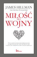 Miłość do wojny. Autor: James Hillman. SmakLiter.pl Okładka książki Miłość do wojny