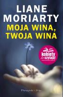 Moja wina,twoja wina. Autor: Moriarty Liane. SmakLiter.pl Okładka książki Moja wina,twoja wina