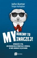 My robimy to inaczej!. Autor: John P. Kotter, Holger Rathgeber. SmakLiter.pl Okładka książki My robimy to inaczej!