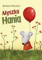 Myszka Hania. Autor: Barbara Mikulska. SmakLiter.pl Okładka książki Myszka Hania