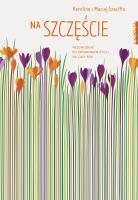 Na szczęście Przewodnik po świadomym życiu na cały rok. Autor: Karolina Szaciłło, Maciej Szaciłło. SmakLiter.pl Okładka książki Na szczęście Przewodnik po świadomym życiu na cały rok