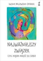 Najważniejszy związek, czyli mądra miłość do siebie. Autor: Iwona Majewska-Opiełka. SmakLiter.pl Okładka książki Najważniejszy związek, czyli mądra miłość do siebie
