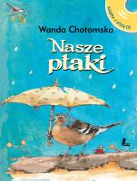 Nasze ptaki + CD z głosami ptaków. Autor: Chotomska Wanda i inni. SmakLiter.pl Okładka książki Nasze ptaki + CD z głosami ptaków