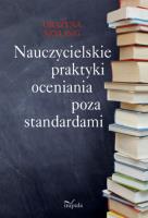 Okładka książki Nauczycielskie praktyki oceniania poza standardami
