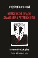 Niebezpieczne związki Sławomira Petelickiego. Autor: Wojciech Sumliński. SmakLiter.pl Okładka książki Niebezpieczne związki Sławomira Petelickiego