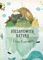 Niesamowita Natura. Sztuka Przetrwania. Autor: Hanackova Pavla. SmakLiter.pl Okładka książki Niesamowita Natura. Sztuka Przetrwania