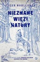 Nieznane więzi natury edycja ilustrowana. Autor: Wohlleben Peter. SmakLiter.pl Okładka książki Nieznane więzi natury edycja ilustrowana