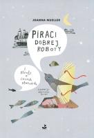 Piraci dobrej roboty. Autor: Mueller Joanna. SmakLiter.pl Okładka książki Piraci dobrej roboty