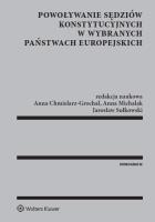 Powoływanie sędziów konstytucyjnych w wybranych państwach europejskich. Autor: Drinóczi Timea, Sikorska-Michalak Anna, Młynarska-Sobaczewska Anna, Sułkowski Jarosław, Składowski Konrad. SmakLiter.pl Okładka książki Powoływanie sędziów konstytucyjnych w wybranych państwach europejskich