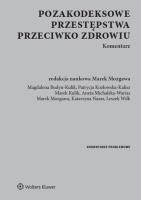 Pozakodeksowe przestępstwa przeciwko zdrowiu. Komentarz. Autor: Budyn-Kulik Magdalena, Kozłowska-Kalisz Patrycja, Kulik Marek, Michalska-Warias Aneta, red. Marek Mozgawa, Wilk Leszek. SmakLiter.pl Okładka książki Pozakodeksowe przestępstwa przeciwko zdrowiu. Komentarz