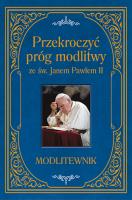 Przekroczyć próg modlitwy ze św. Janem Pawłem II. Modlitewnik duży format. Autor: Sobolewski Zbigniew. SmakLiter.pl Okładka książki Przekroczyć próg modlitwy ze św. Janem Pawłem II. Modlitewnik duży format