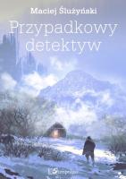 Przypadkowy detektyw. Autor: Ślużyński Maciej. SmakLiter.pl Okładka książki Przypadkowy detektyw