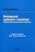 Okładka książki Reintegracja społeczna i zawodowa podopiecznych systemu pomocy społecznej