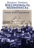 Rzeczpospolita Krzemieniecka albo Nowe Ateny Wołyń. Autor: Gorska Bożena. SmakLiter.pl Okładka książki Rzeczpospolita Krzemieniecka albo Nowe Ateny Wołyń