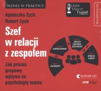Szef w relacji z zespołem. Jak proces grupowy wpływa na psychologię teamu. Autor: Zych R.. SmakLiter.pl Okładka książki Szef w relacji z zespołem. Jak proces grupowy wpływa na psychologię teamu