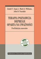 Terapia poznawcza depresji oparta na uważności. Pr. Autor: Zindel V. Segal, J. Mark G. Williams, John D. Teasdale. SmakLiter.pl Okładka książki Terapia poznawcza depresji oparta na uważności. Pr