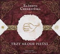 Trzy młode pieśni - Audiobook. Autor: Cherezińska Elżbieta. SmakLiter.pl Okładka książki Trzy młode pieśni - Audiobook