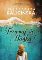 Trzymaj się, Mańka!. Autor: Kalicińska Małgorzata. SmakLiter.pl Okładka książki Trzymaj się, Mańka!