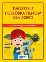 Tworzenie i obróbka filmów dla dzieci. Autor: Żarowska-Mazur Alicja, Mazurek Dawid. SmakLiter.pl Okładka książki Tworzenie i obróbka filmów dla dzieci