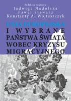 Unia Europejska i wybrane państwa świata wobec kryzysu migracyjnego. Autor: Nadolska Jadwiga, Paweł Stawarz, Konstanty A. Wojtaszczyk. SmakLiter.pl Okładka książki Unia Europejska i wybrane państwa świata wobec kryzysu migracyjnego