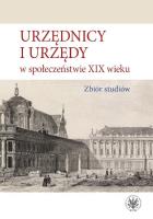 Okładka książki Urzędnicy i urzędy w społeczeństwie XIX wieku. Zbiór studiów