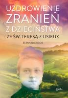 Okładka książki Uzdrowienie zranień z dzieciństwa ze św. Teresą z Lisieux