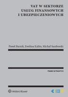 VAT w sektorze usług finansowych i ubezpieczeniowych. Autor: Barnik Paweł, Ewelina Kalita, Michał Samborski. SmakLiter.pl Okładka książki VAT w sektorze usług finansowych i ubezpieczeniowych