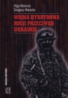 Wojna hybrydowa Rosji przeciwko Ukrainie. Autor: Wasiuta Olga, Wasiuta Sergiusz. SmakLiter.pl Okładka książki Wojna hybrydowa Rosji przeciwko Ukrainie