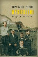 Wysiedleni. Akcja Wisła 1947. Autor: Ziemiec Krzysztof. SmakLiter.pl Okładka książki Wysiedleni. Akcja Wisła 1947
