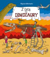 Z tatą na dinozaury. Autor: Mikołuszko Wojciech, Tomasz Samojlik. SmakLiter.pl Okładka książki Z tatą na dinozaury