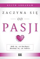 Zaczyna się od pasji. Autor: Keith Abraham. SmakLiter.pl Okładka książki Zaczyna się od pasji
