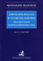 Zawód psychologa w ochronie zdrowia Reglamentacja prawnoadministracyjna. Autor: Żukowski Lech J.. SmakLiter.pl Okładka książki Zawód psychologa w ochronie zdrowia Reglamentacja prawnoadministracyjna
