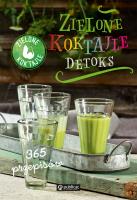 Zielone Koktajle Detoks 365 przepisów. Autor: Opracowanie zbiorowe. SmakLiter.pl Okładka książki Zielone Koktajle Detoks 365 przepisów