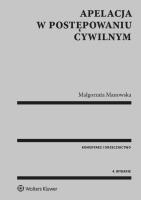 Apelacja w postępowaniu cywilnym Komentarz Orzecznictwo. Autor: Manowska Małgorzata. SmakLiter.pl Okładka książki Apelacja w postępowaniu cywilnym Komentarz Orzecznictwo