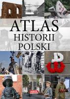 Atlas Historii Polski. Autor: TOMASZ WIESEŃ, BEATA WIESEŃ, Elżbieta Więckowska-Meisner. SmakLiter.pl Okładka książki Atlas Historii Polski
