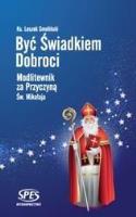 Być świadkiem dobroci. Autor: Ks. Leszek Smoliński. SmakLiter.pl Okładka książki Być świadkiem dobroci