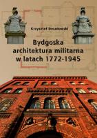 Bydgoska architektura militarna 1772-1945. Autor: Drozdowski Krzysztof Jan. SmakLiter.pl Okładka książki Bydgoska architektura militarna 1772-1945