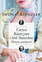 Caryca Katarzyna i król Stanisław. Historia... Autor: Iwona Kienzler. SmakLiter.pl Okładka książki Caryca Katarzyna i król Stanisław. Historia..