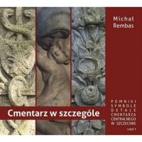 Cmentarz w szczególe część 1. Autor: Rembas Michał. SmakLiter.pl Okładka książki Cmentarz w szczególe część 1