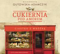 Cukiernia pod Amorem Ciastko z wróżbą CD - Audiobook. Autor: Gutowska-Adamczyk Małgorzata. SmakLiter.pl Okładka książki Cukiernia pod Amorem Ciastko z wróżbą CD - Audiobook
