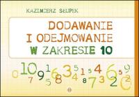 Dodawanie i odejmowanie w zakresie 10. Autor: Kazimierz Słupek. SmakLiter.pl Okładka książki Dodawanie i odejmowanie w zakresie 10