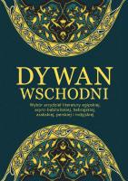 Okładka książki Dywan wschodni: Wybór arcydzieł literatury egipskiej, asyro-babilońskiej, hebrajskiej, arabskiej, perskiej i indyjskiej