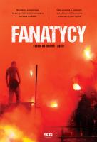 Fanatycy. Futbol na śmierć i życie. Autor: Anonimowy Fanatyk. SmakLiter.pl Okładka książki Fanatycy. Futbol na śmierć i życie