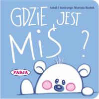 Gdzie jest Miś?. Autor: Il. Mariola Budek. SmakLiter.pl Okładka książki Gdzie jest Miś?
